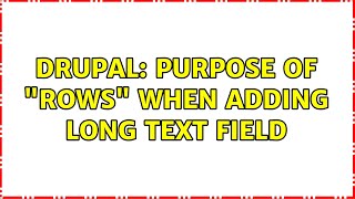 Drupal: Purpose of rows when adding Long Text field (2 Solutions!!)