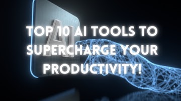 Top 10 AI Tools to Supercharge Your Productivity!