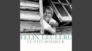 Video thumbnail of "Félix Leclerc - Le p'tit bonheur"