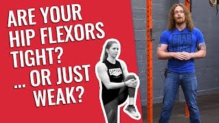 Are Your Hip Flexors Tight? Or Are They Weak?