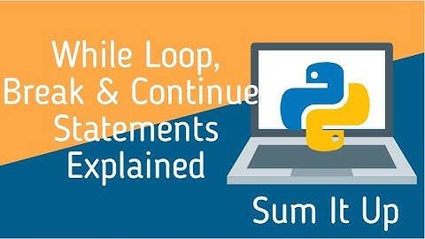 Python Tutorial 7 | While Loop Explained | Break, Continue Statements | Sum It Up