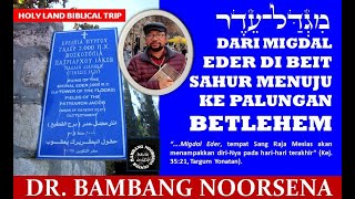 DARI MIGDAL EDER DI BEIT SAHUR MENUJU KE PALUNGAN BETLEHEM