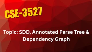 Topic: SDD, Annotated Parse Tree & Dependency Graph