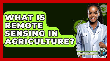 What Is Remote Sensing In Agriculture? - Earth Science Answers