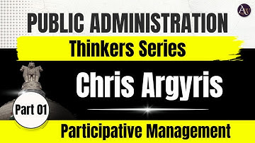 Chris Argyris || Participative Management || Administrative Thinkers || Organization Theory
