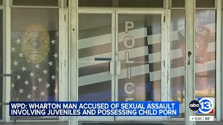 Wharton man accused of sexual assault involving juveniles, possessing child porn, police say