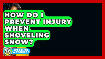 How Do I Prevent Injury When Shoveling Snow? - Weather Watchdog