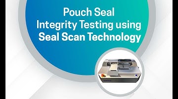 Pouch Seal Integrity Testing | Flexible Packaging | Seal Scan Technology