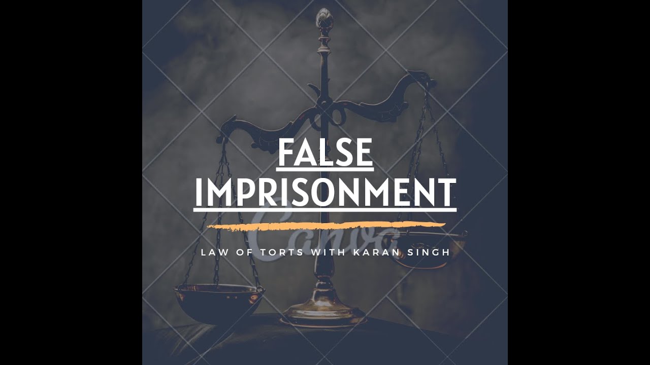 FALSE IMPRISONMENT LAW OF TORTS WITH KARAN SINGH
