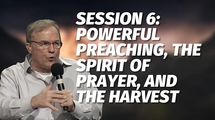 Session 6: Powerful Preaching, the Spirit of Praye...