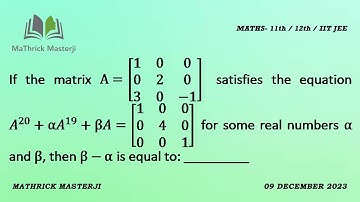 If the matrix A=[1 0 0 0 2 0 3 0 -1] satisfies the equation A^20+aA^19+bA=[1 0 0 0 4 0 0 0 1]