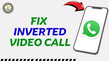 How to Fix Mirror or Inverted Video Call in WhatsApp