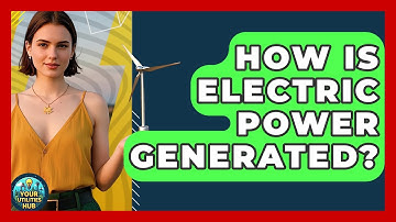 How Is Electric Power Generated? - Your Utilities Hub