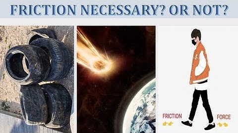 Friction is a Necessary Evil