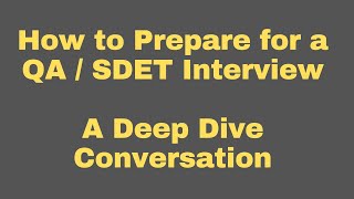 How to Prepare for a QA/SDET Interview – A Deep Dive Conversation