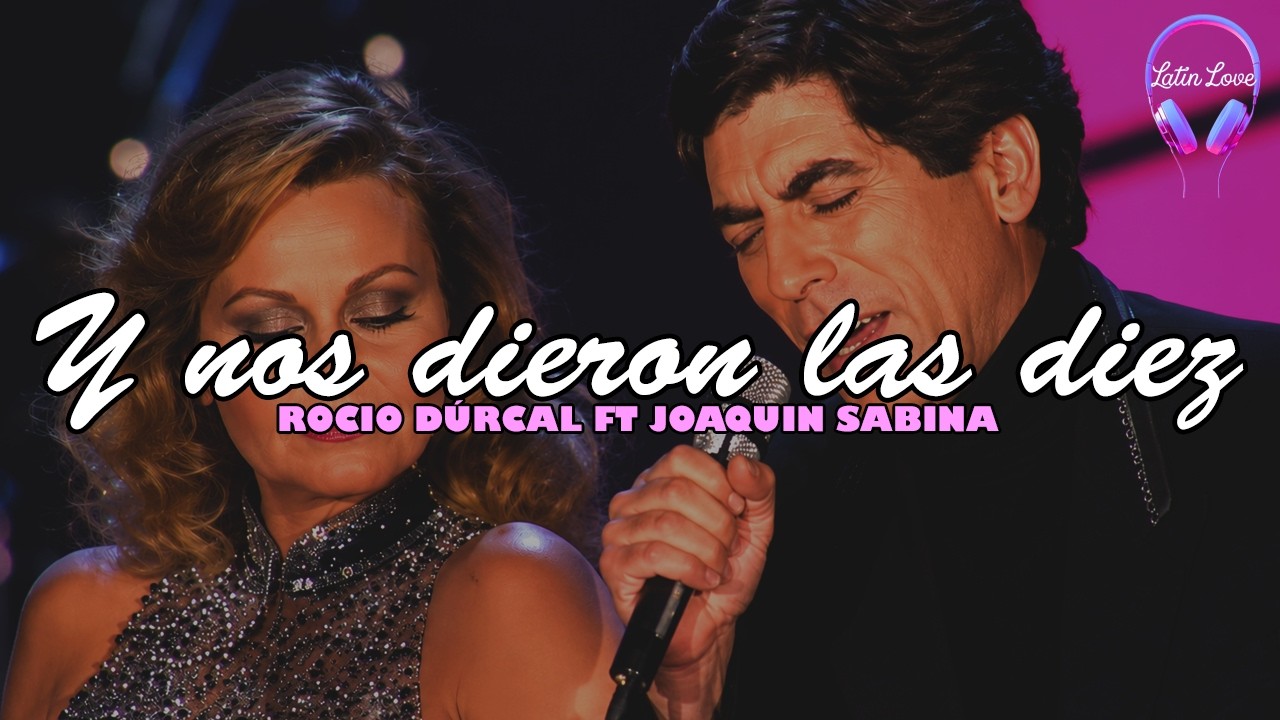 Rocio Durcal - Y Nos Dieron las Diez ft. Joaquin Sabina (Letra)