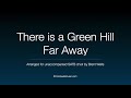 There is a Green Hill Far Away, arr. Brent Wells