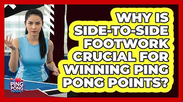 Why Is Side-to-side Footwork Crucial For Winning Ping Pong Points? - Ping Pong Prodigy