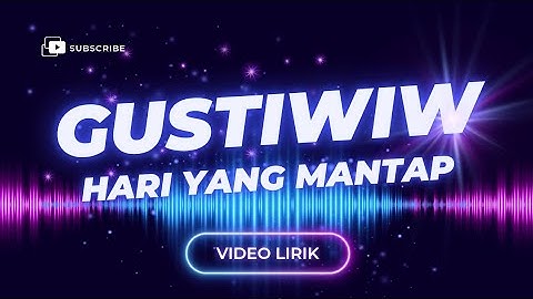 Video Lirik - Gustiwiw - Hari Yang Mantap