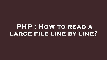 PHP : How to read a large file line by line?