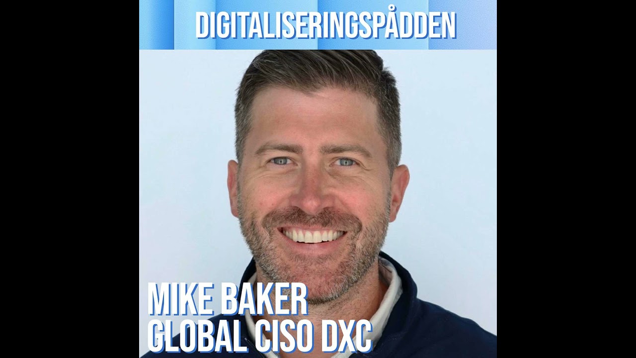 Mike Baker, Global CISO, DXC: AI and Cybersecurity: Threat or Solution?