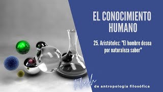 25. Aristóteles: “todo hombre desea por naturaleza saber” (FLASHES DE ANTROPOLOGÍA FILOSÓFICA IV)