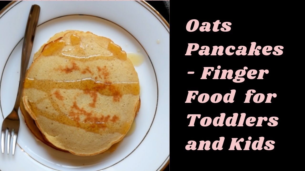 Oats Pancakes Recipe for Toddlers and Kids | Finger Food Ideas for 1 ...