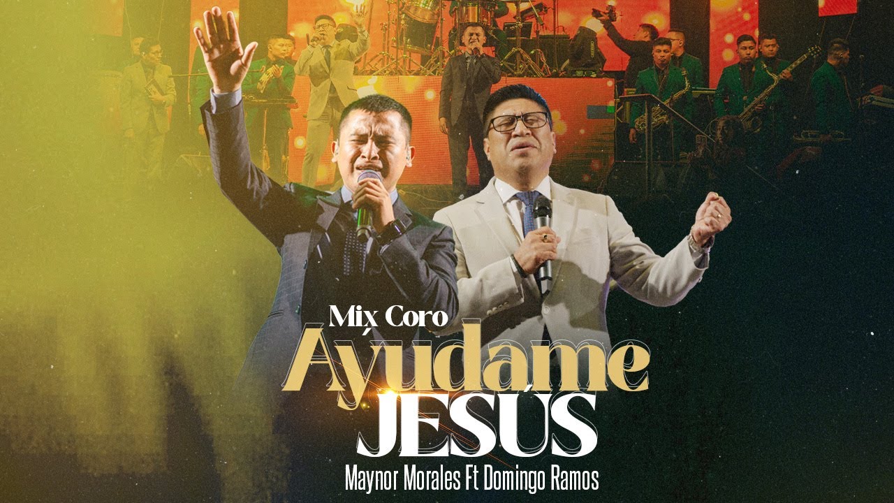 mix-coro-ayudame-jesus-maynor-morales-feat-pastor-domingo-ramos-youtube