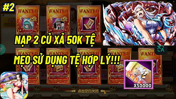 Thế Giới Hải Tặc X7 GAME #2 - MẸO SỬ DỤNG TỆ && NẠP 2 CỦ XẢ 50K TỆ TẬU YAMATO VỀ ĐỘI