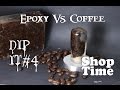 Dip It #4 : Epoxy vs Coffee Beans