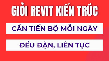 Cách Giúp Bạn Giỏi Revit Kiến Trúc – Không Phải Tài Năng, Mà Là Sự Tiến Bộ Mỗi Ngày | Đức Act