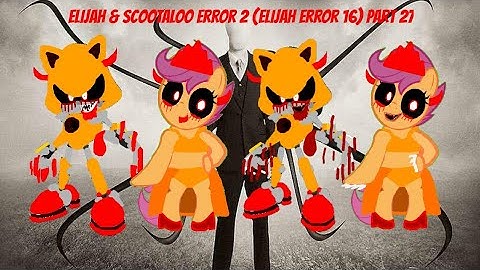 Elijah & Scootaloo Error 2 (Elijah Error 16) Part 27