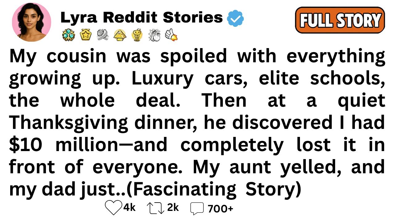 [Full Story]  My cousin was spoiled with everything growing up. Luxury cars, elite schools...