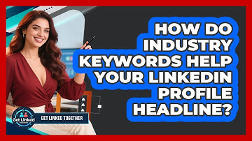 How Do Industry Keywords Help Your LinkedIn Profile Headline? - Get Linked Together