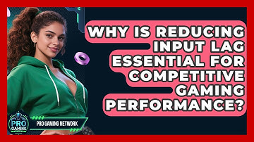 Why Is Reducing Input Lag Essential For Competitive Gaming Performance? - Pro Gaming Network
