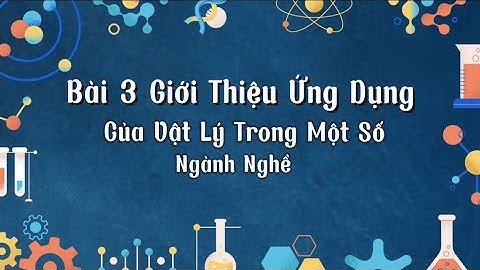 Mục IV- Bài 3:Giới Thiệu Ứng Dụng Của Vật Lý Trong Một Số Ngành Nghề
