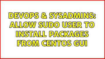 DevOps & SysAdmins: Allow sudo user to install packages from CentOS GUI (2 Solutions!!)