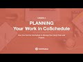 Lesson Three: Planning Your Work in CoSchedule