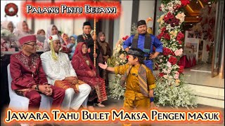 Palang Pintu Betawi - Jawara Tahu Bulet Maksa Pengen Masuk