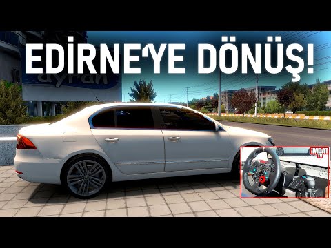 ARABA İLE EDİRNE'YE DÖNÜYORUZ! - SON SÜRAT EDİRNE - ETS 2 Mod G29