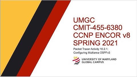 UMGC - Spring 2021 CMIT-455 CCNP ENCOR v8 Tutorial Packet Tracer 10.2.1: Multiarea OSPFv3 Config