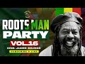 ROOTS MAN PARTY - VOL 16 | BEST OF ROOTS REGGAE FOUNDATION ROOTS MIX 2023 - KING JAMES
