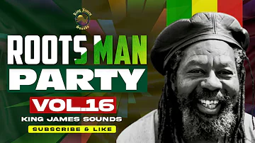 ROOTS MAN PARTY - VOL 16 | BEST OF ROOTS REGGAE FOUNDATION ROOTS MIX 2023 - KING JAMES