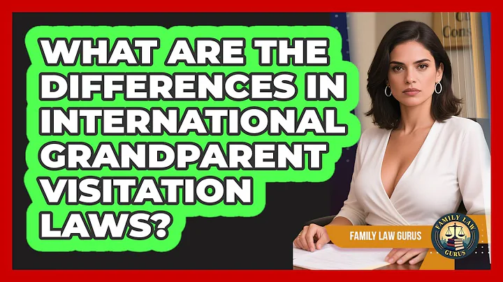 What Are The Differences In International Grandparent Visitation Laws? - Family Law Gurus