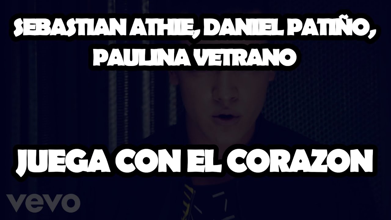 Sebastian Athie, Daniel Patiño, Paulina Vetrano - Juega Con El Corazón (Oficial Video Lyrics)(O11CE)