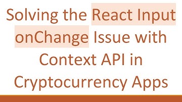 Solving the React Input onChange Issue with Context API in Cryptocurrency Apps
