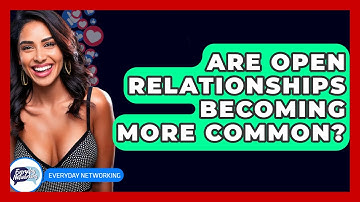 Are Open Relationships Becoming More Common? - Everyday-Networking