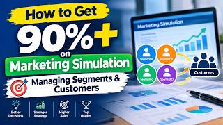 How to Get 90%+ on Marketing Simulation: Managing Segments & Customers
