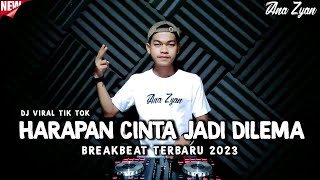 DJ HARAPAN CINTA JADI DILEMA BREAKBEAT FULL BASS 2023 (ANA ZYAN)