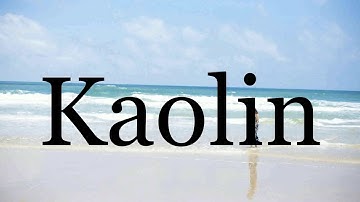 How To Pronounce Kaolin🌈🌈🌈🌈🌈🌈Pronunciation Of Kaolin